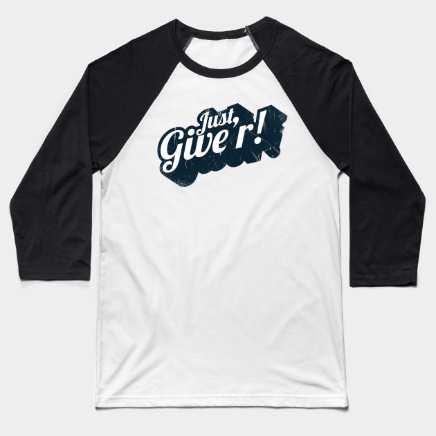 Just Give'r! (Canadian slang) Baseball T-Shirt by bluerockproducts